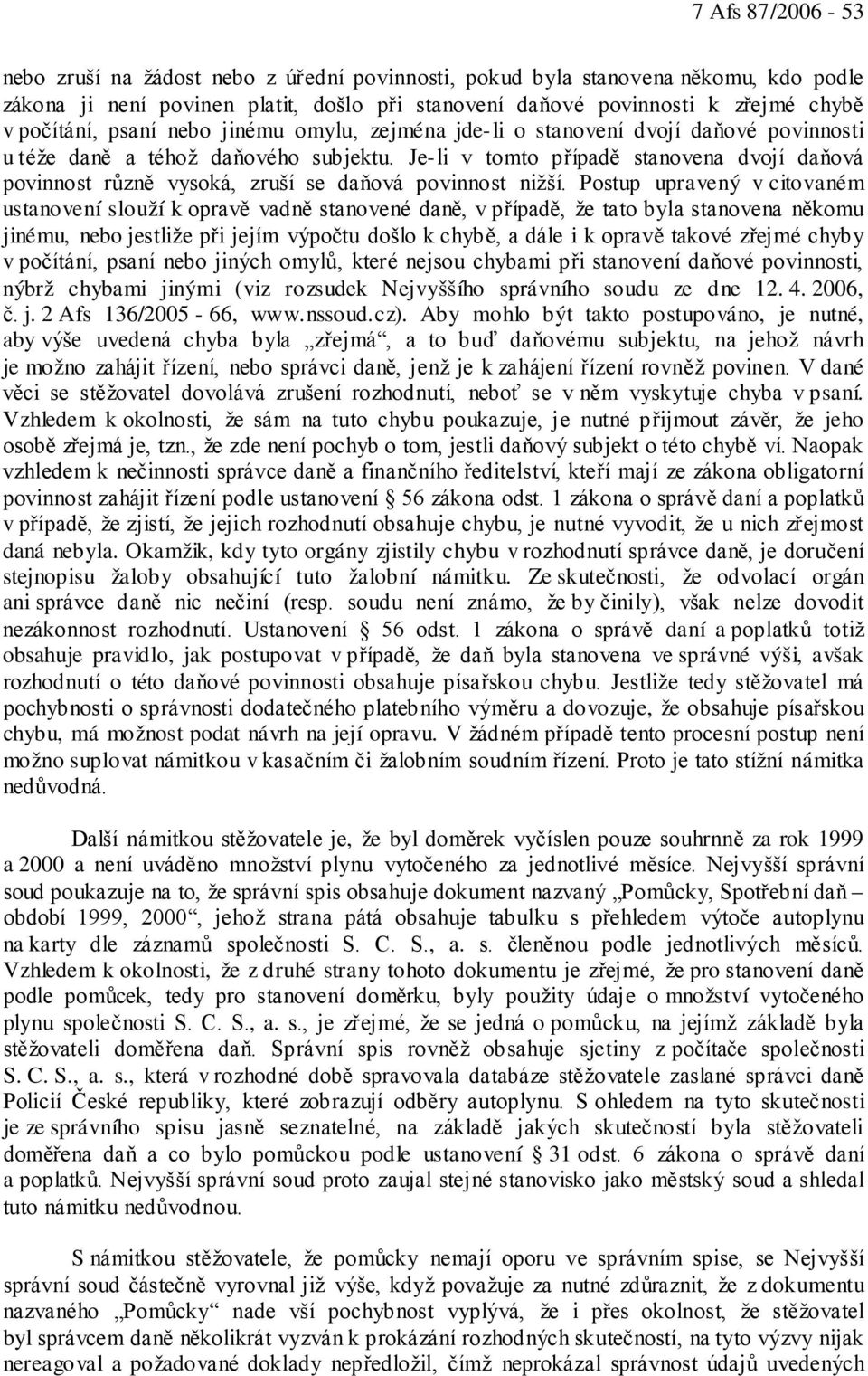 Je-li v tomto případě stanovena dvojí daňová povinnost různě vysoká, zruší se daňová povinnost nižší.