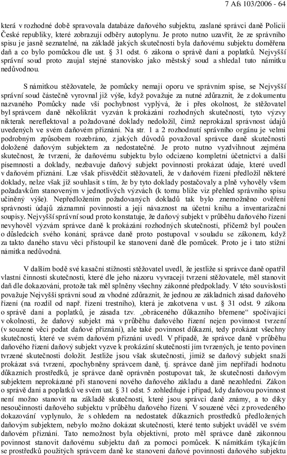 6 zákona o správě daní a poplatků. Nejvyšší správní soud proto zaujal stejné stanovisko jako městský soud a shledal tuto námitku nedůvodnou.