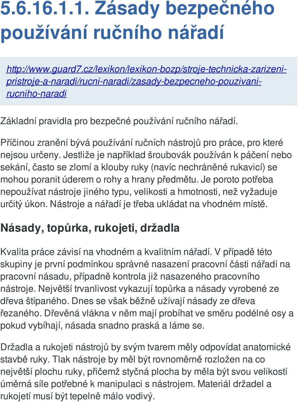 Příčinou zranění bývá používání ručních nástrojů pro práce, pro které nejsou určeny.