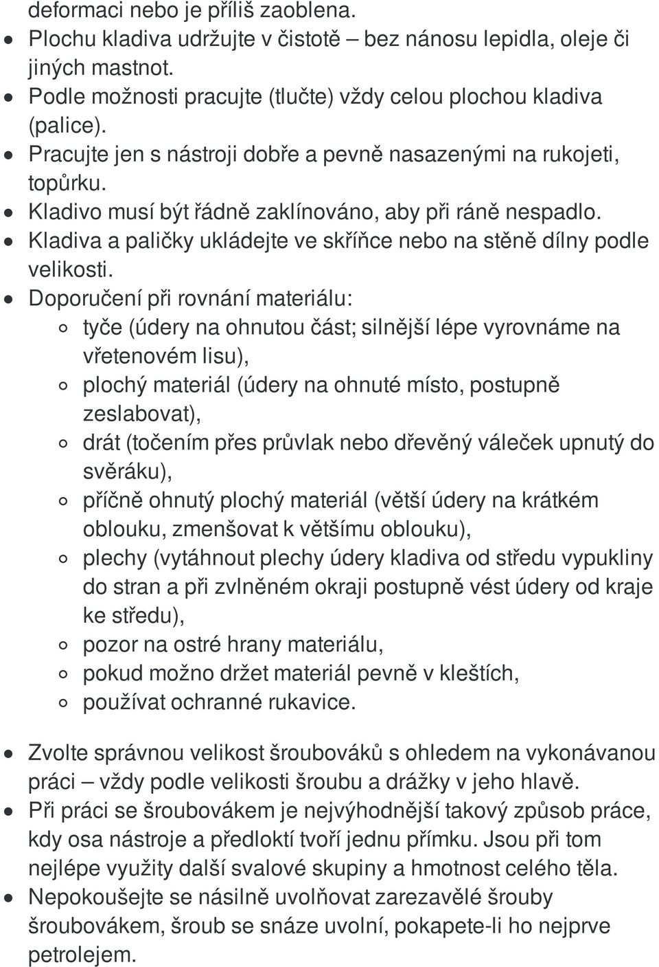 Kladiva a paličky ukládejte ve skříňce nebo na stěně dílny podle velikosti.