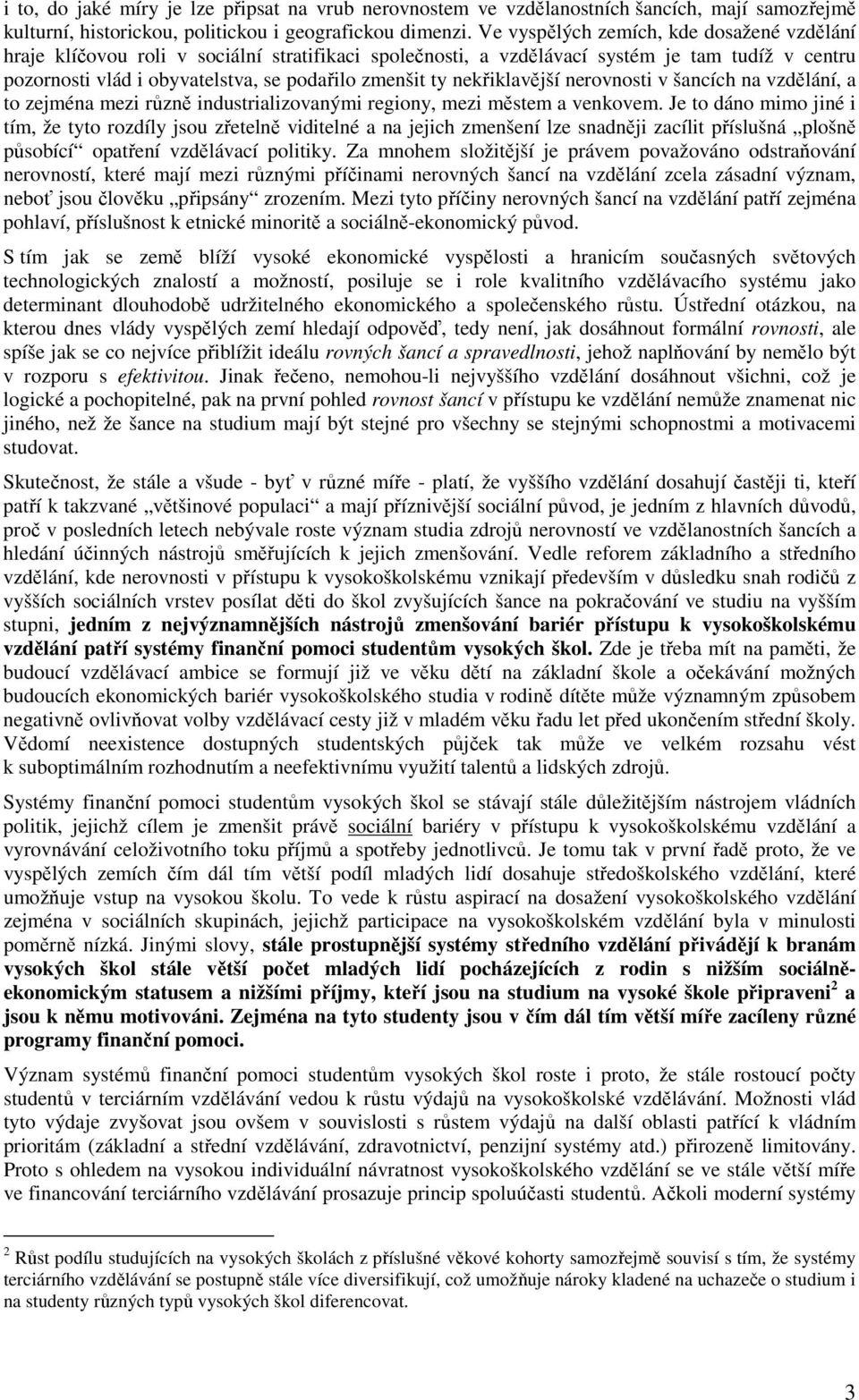nekřiklavější nerovnosti v šancích na vzdělání, a to zejména mezi různě industrializovanými regiony, mezi městem a venkovem.