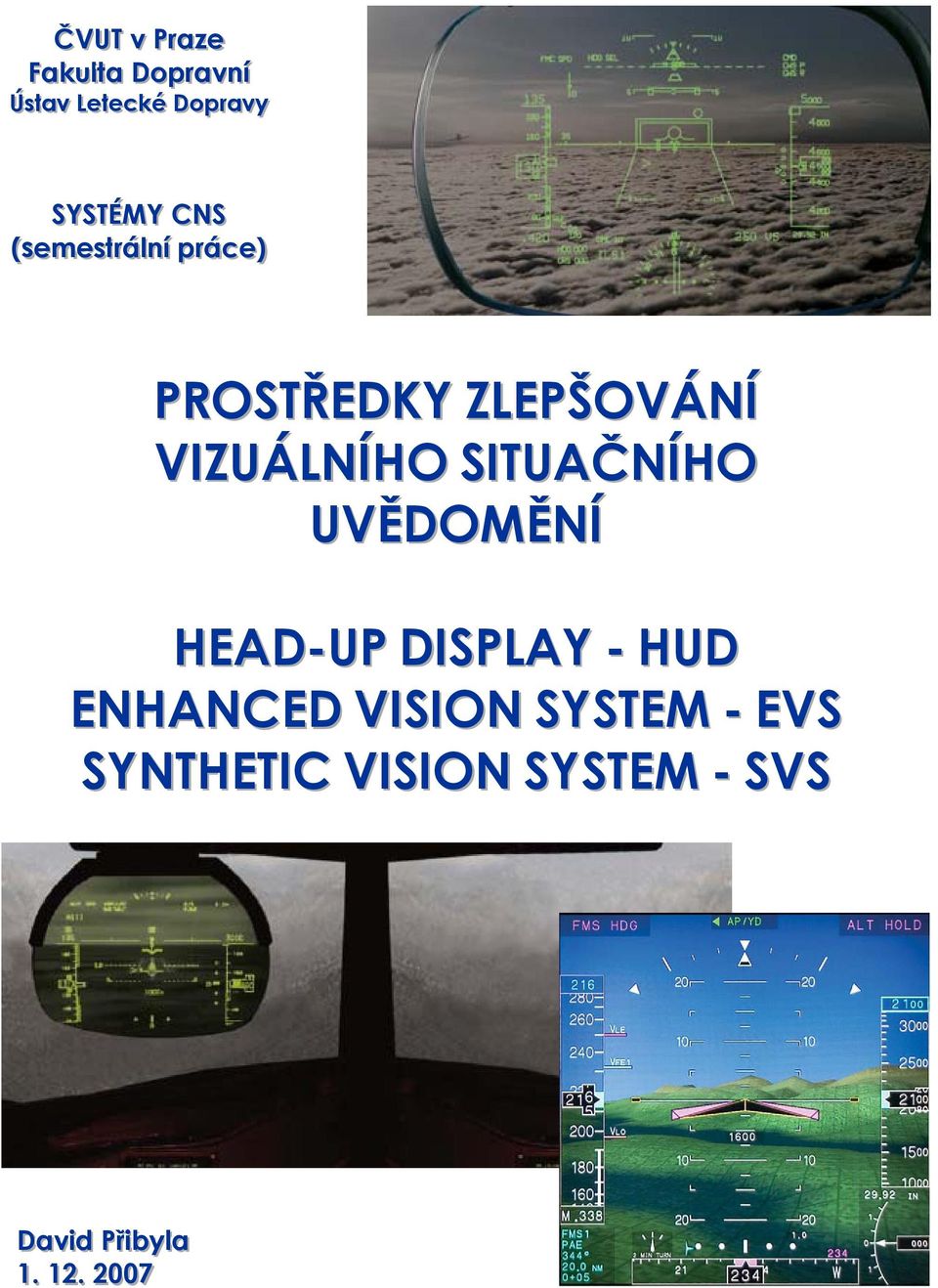 VIZUÁLNÍHO SITUAČNÍHO UVĚDOMĚNÍ HEAD-UP DISPLAY - HUD ENHANCED VISION