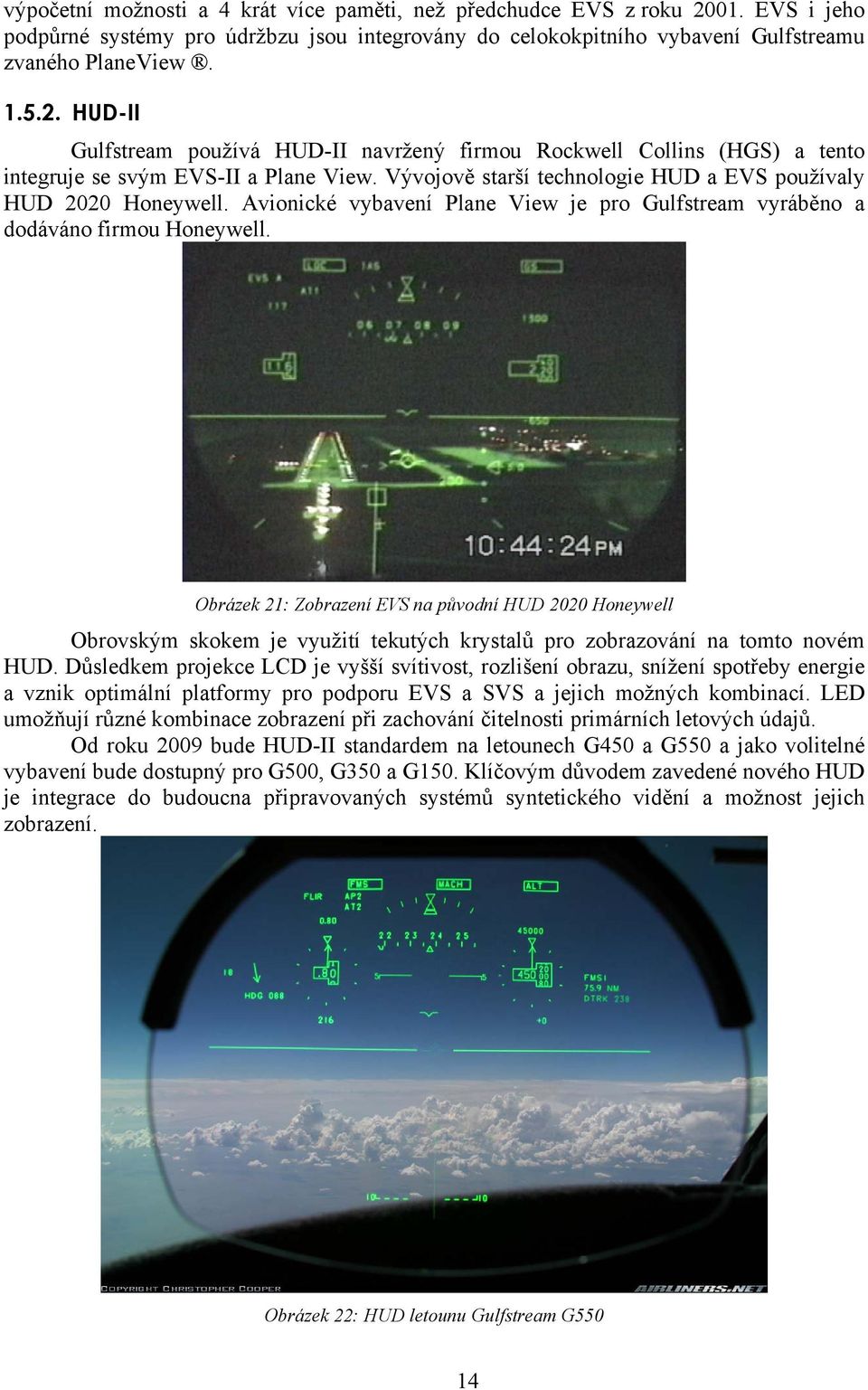 Obrázek 21: Zobrazení EVS na původní HUD 2020 Honeywell Obrovským skokem je využití tekutých krystalů pro zobrazování na tomto novém HUD.