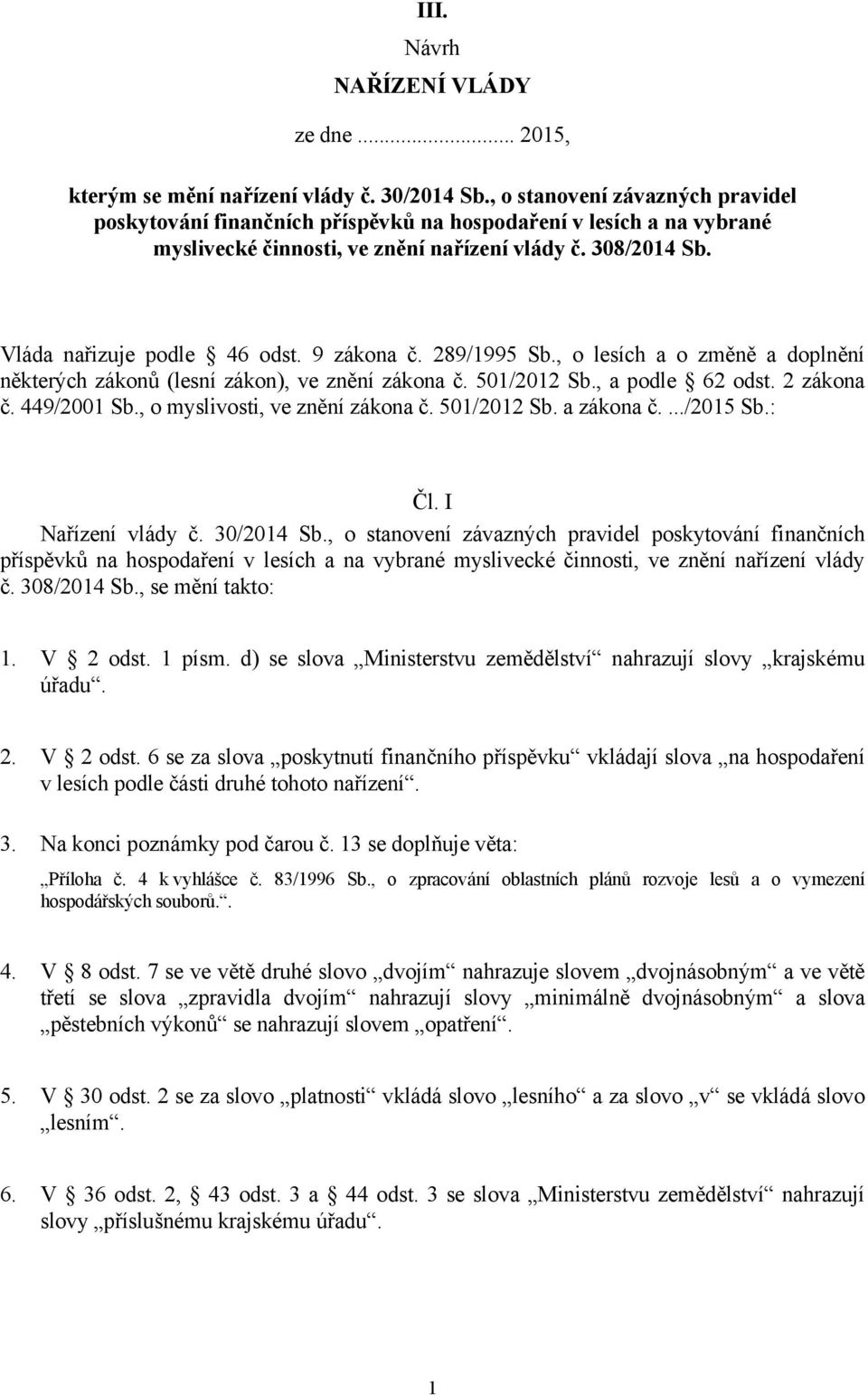 9 zákona č. 289/1995 Sb., o lesích a o změně a doplnění některých zákonů (lesní zákon), ve znění zákona č. 501/2012 Sb., a podle 62 odst. 2 zákona č. 449/2001 Sb., o myslivosti, ve znění zákona č.