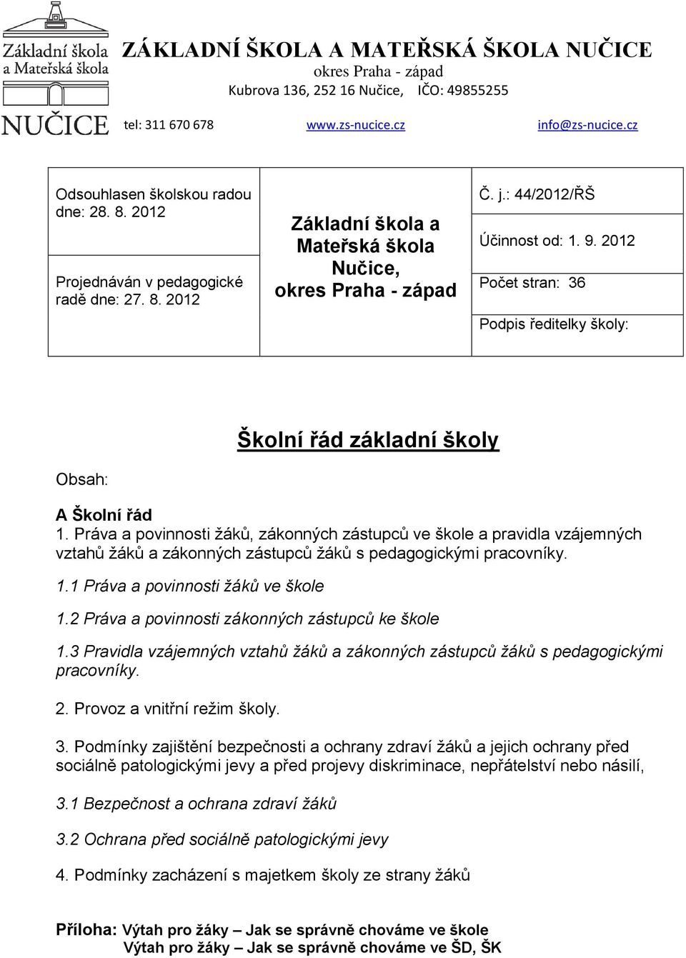 2012 Počet stran: 36 Podpis ředitelky školy: Školní řád základní školy Obsah: A Školní řád 1.