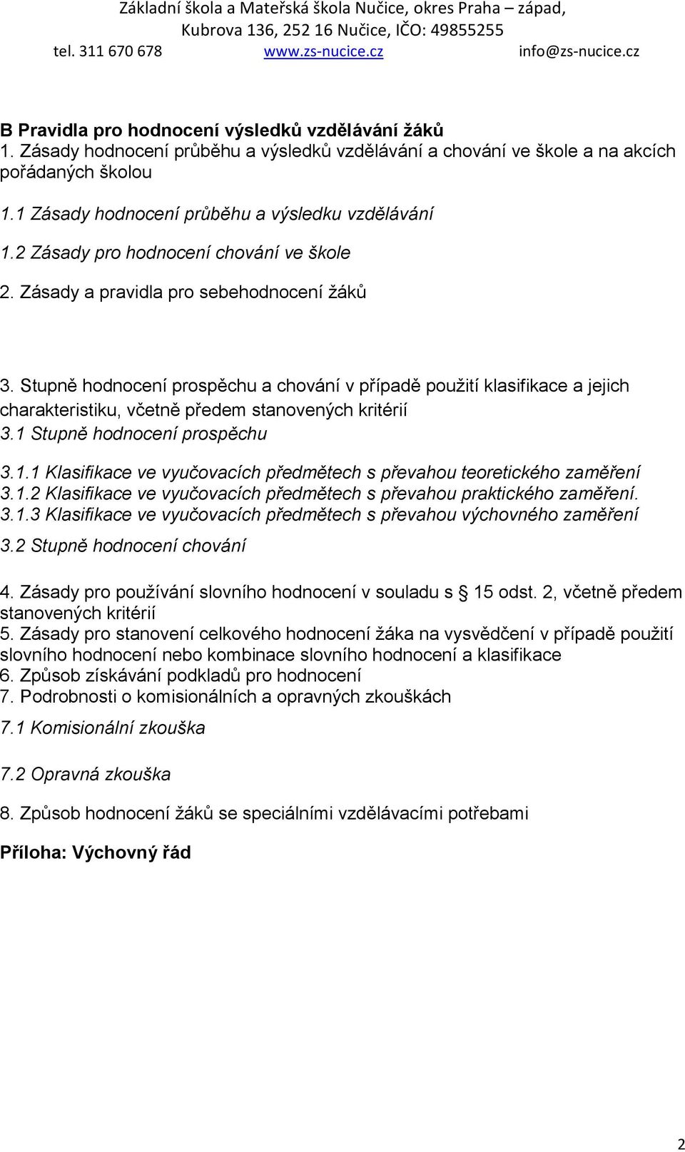 Stupně hodnocení prospěchu a chování v případě použití klasifikace a jejich charakteristiku, včetně předem stanovených kritérií 3.1 