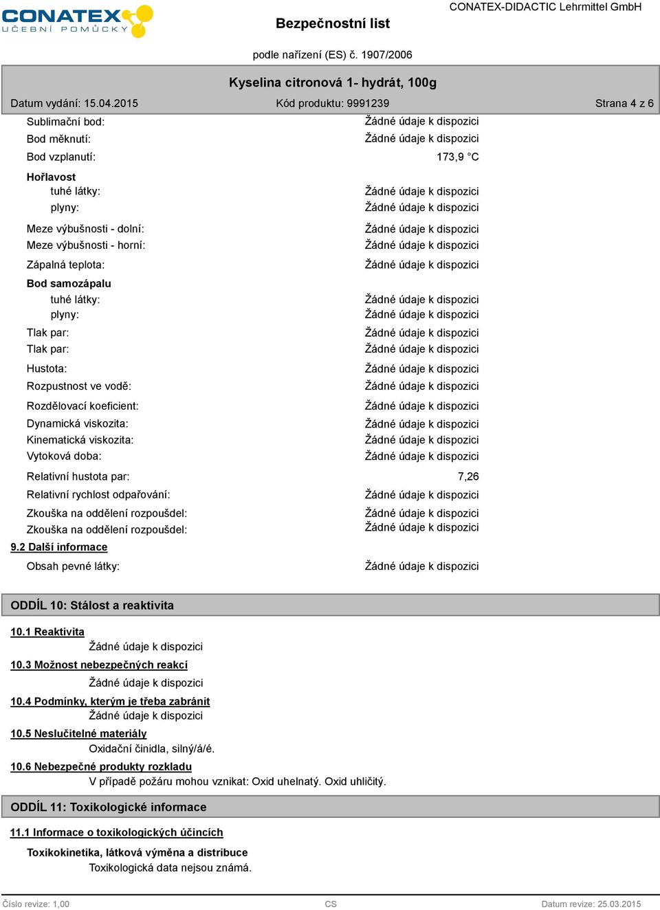 oddělení rozpoušdel: Zkouška na oddělení rozpoušdel: 9.2 Další informace Obsah pevné látky: 7,26 ODDÍL 10: Stálost a reaktivita 10.1 Reaktivita 10.3 Možnost nebezpečných reakcí 10.