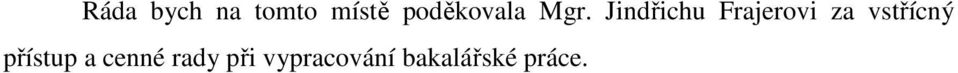 Jindřichu Frajerovi za vstřícný