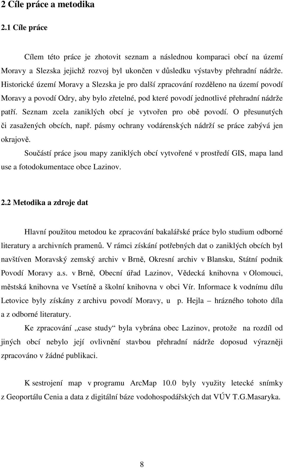 Seznam zcela zaniklých obcí je vytvořen pro obě povodí. O přesunutých či zasažených obcích, např. pásmy ochrany vodárenských nádrží se práce zabývá jen okrajově.