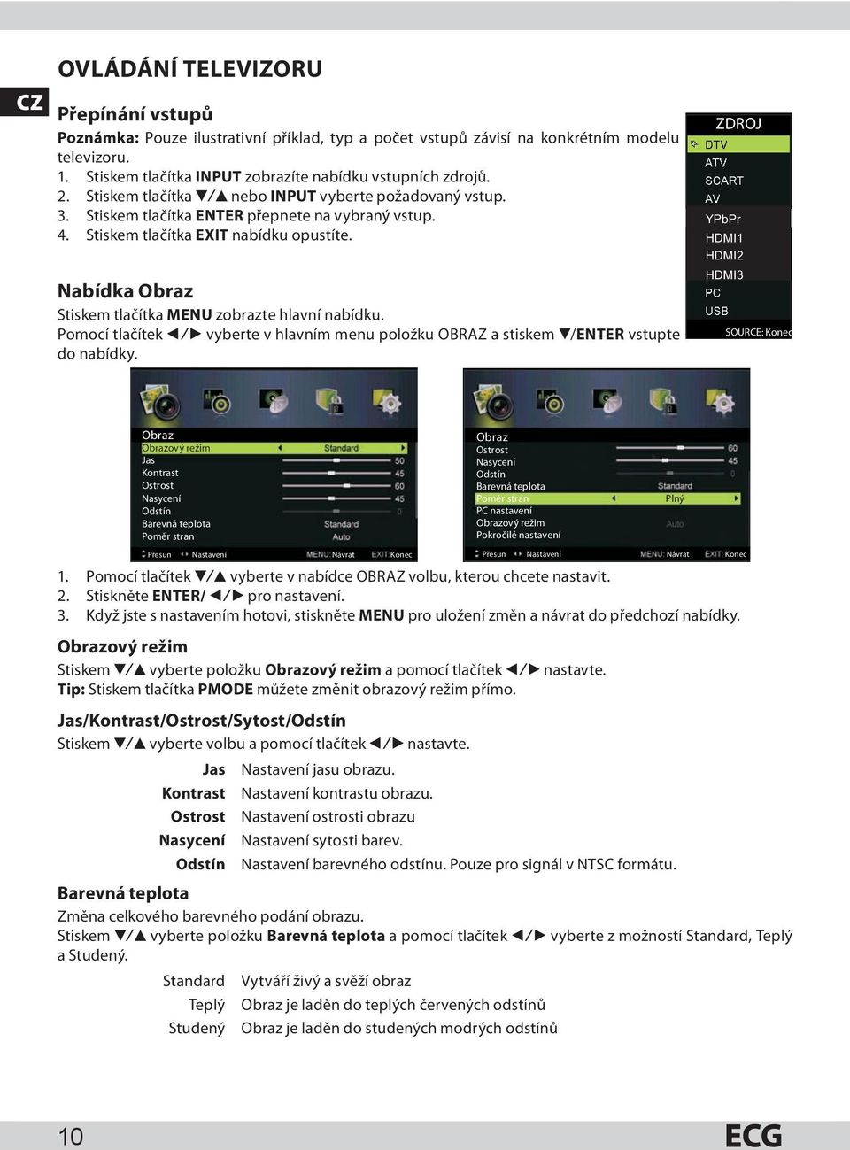 Nabídka Obraz Stiskem tlačítka MENU zobrazte hlavní nabídku. Pomocí tlačítek b/b vyberte v hlavním menu položku OBRAZ a stiskem V/ENTER vstupte do nabídky.