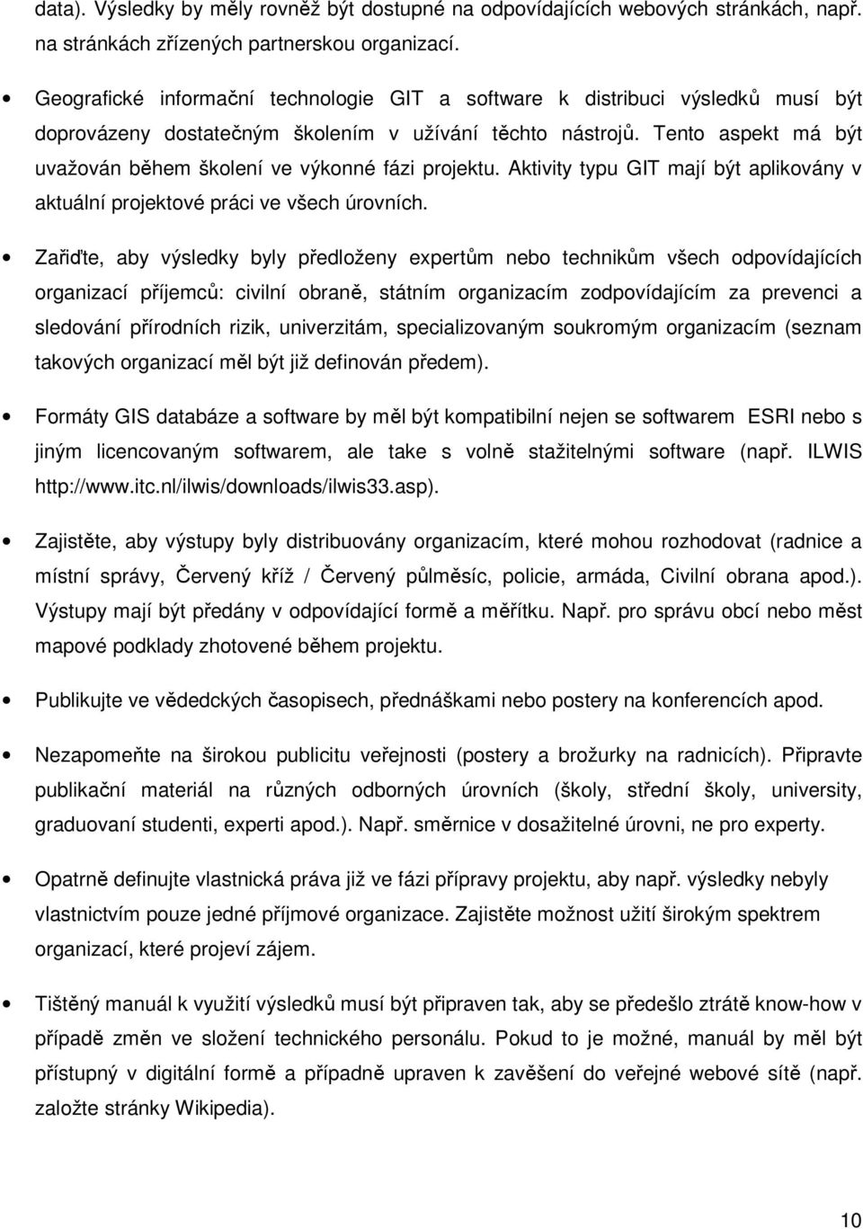 Tento aspekt má být uvažován během školení ve výkonné fázi projektu. Aktivity typu GIT mají být aplikovány v aktuální projektové práci ve všech úrovních.