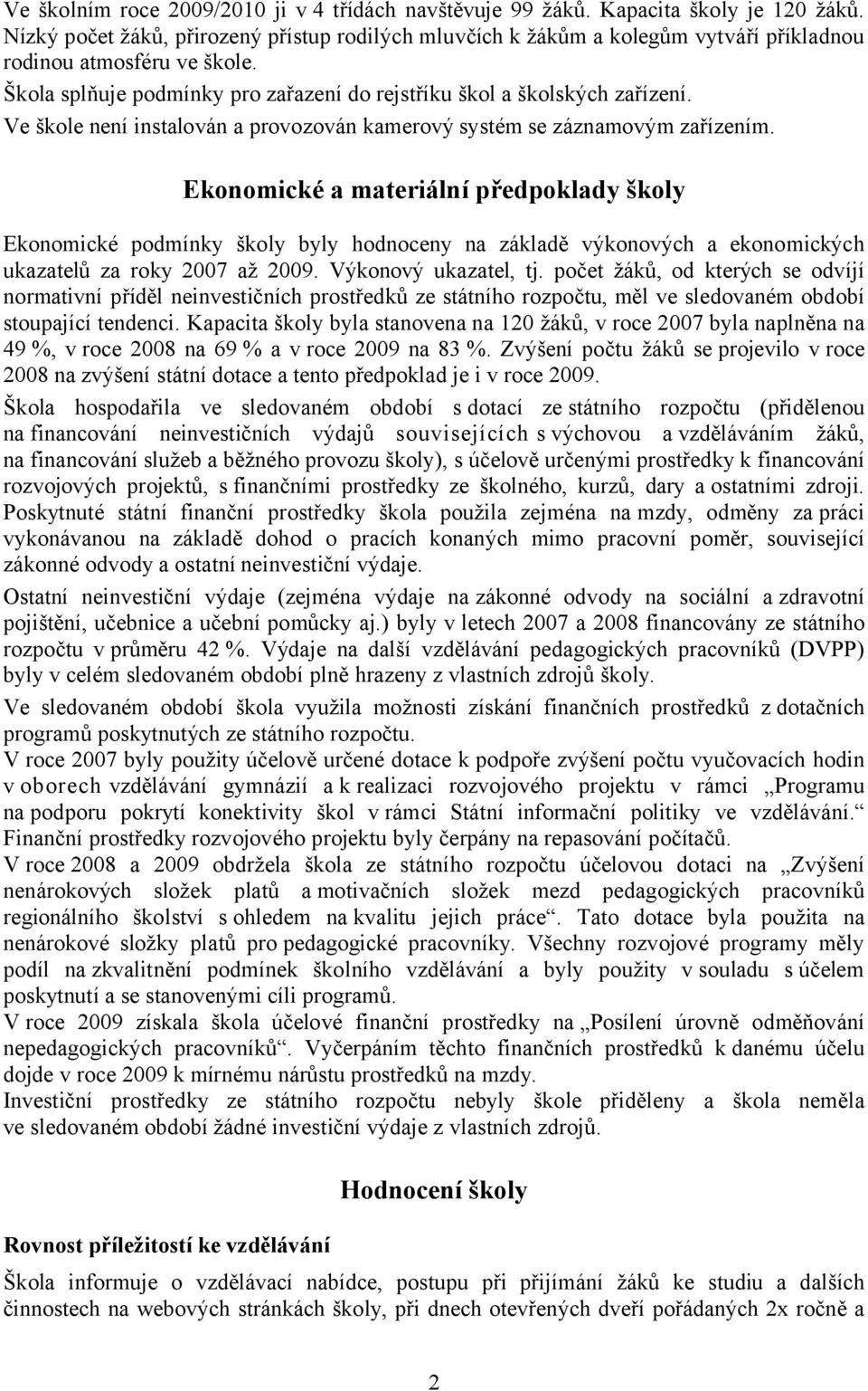 Ve škole není instalován a provozován kamerový systém se záznamovým zařízením.