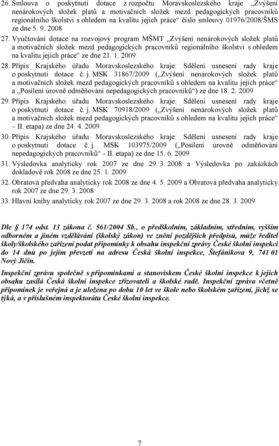 Vyúčtování dotace na rozvojový program MŠMT Zvýšení nenárokových složek platů a motivačních složek mezd pedagogických pracovníků regionálního školství s ohledem na kvalitu jejich práce ze dne 21. 1.