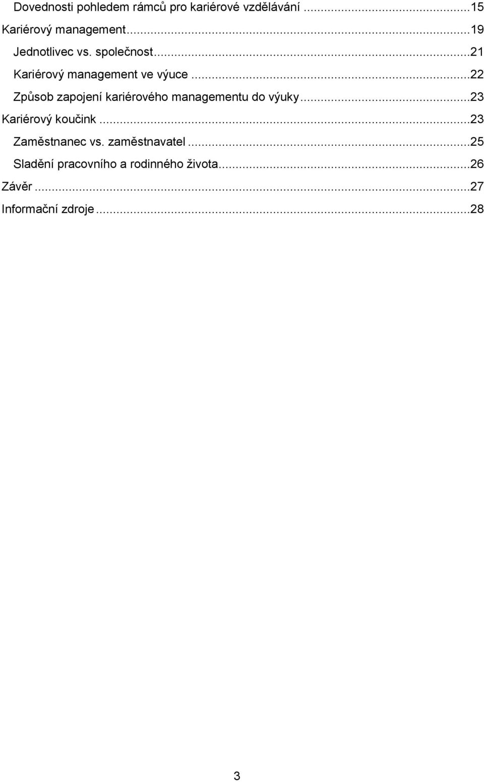 ..22 Způsob zapojení kariérového managementu do výuky...23 Kariérový koučink.