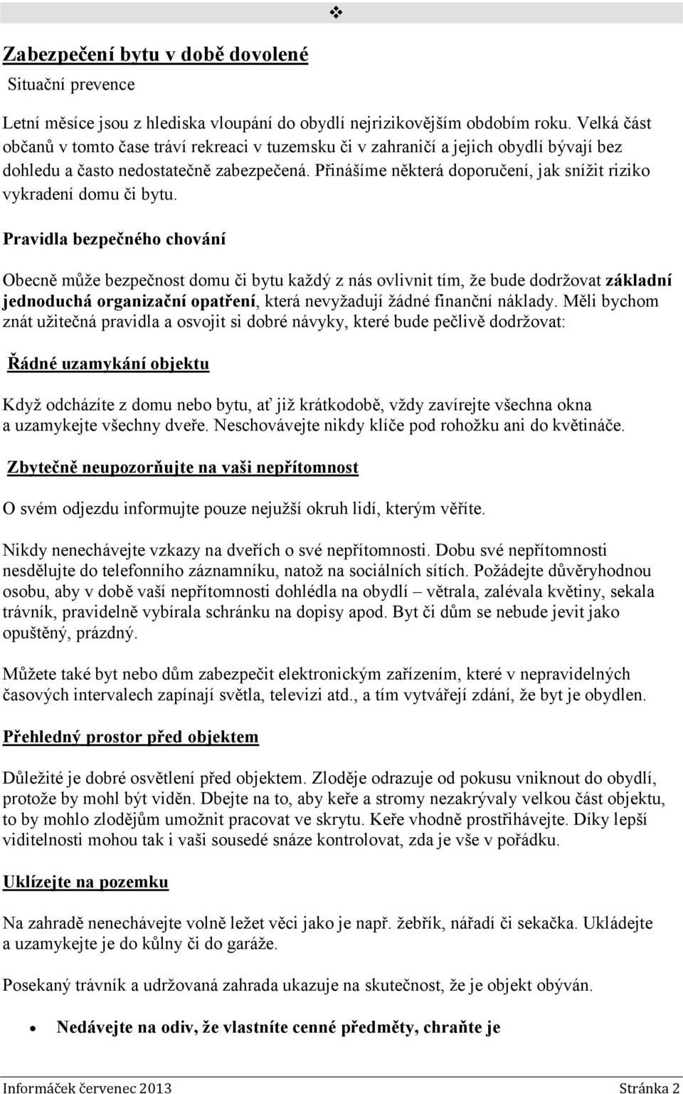 Přinášíme některá doporučení, jak snížit riziko vykradení domu či bytu.
