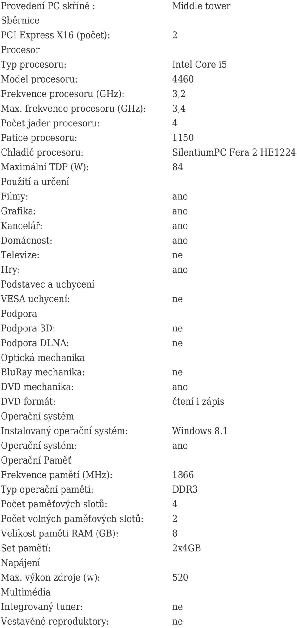 Televize: Hry: Podstavec a uchycení VESA uchycení: Podpora Podpora 3D: Podpora DLNA: Optická mechanika BluRay mechanika: DVD mechanika: DVD formát: čtení i zápis Operační systém Instalovaný operační