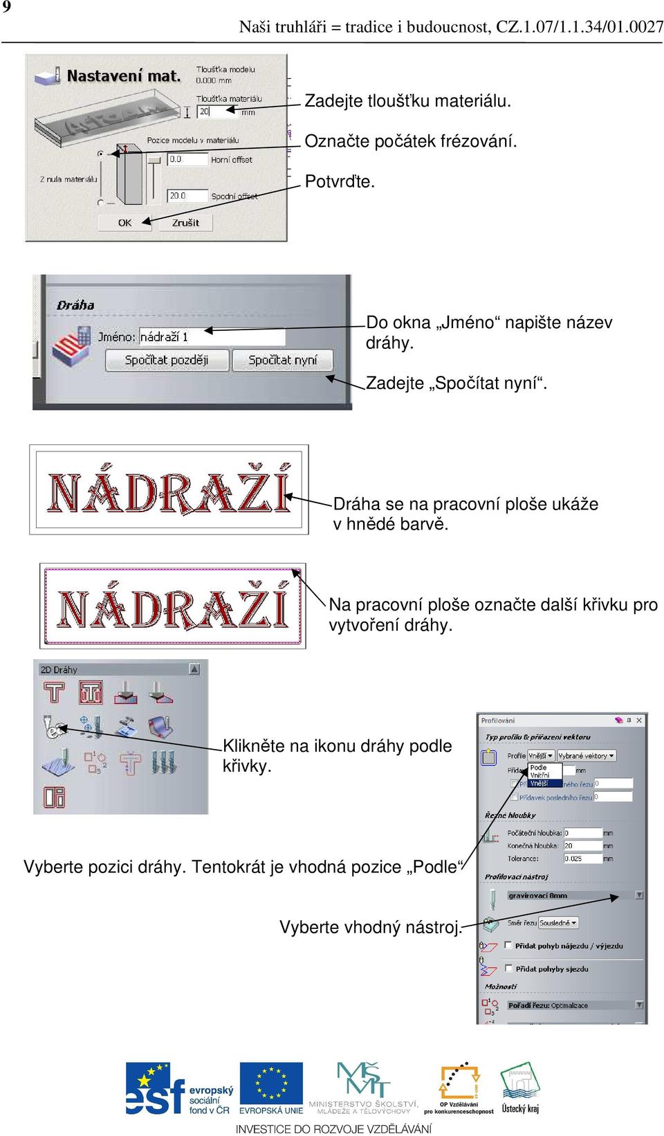 Dráha se na pracovní ploše ukáže v hnědé barvě.