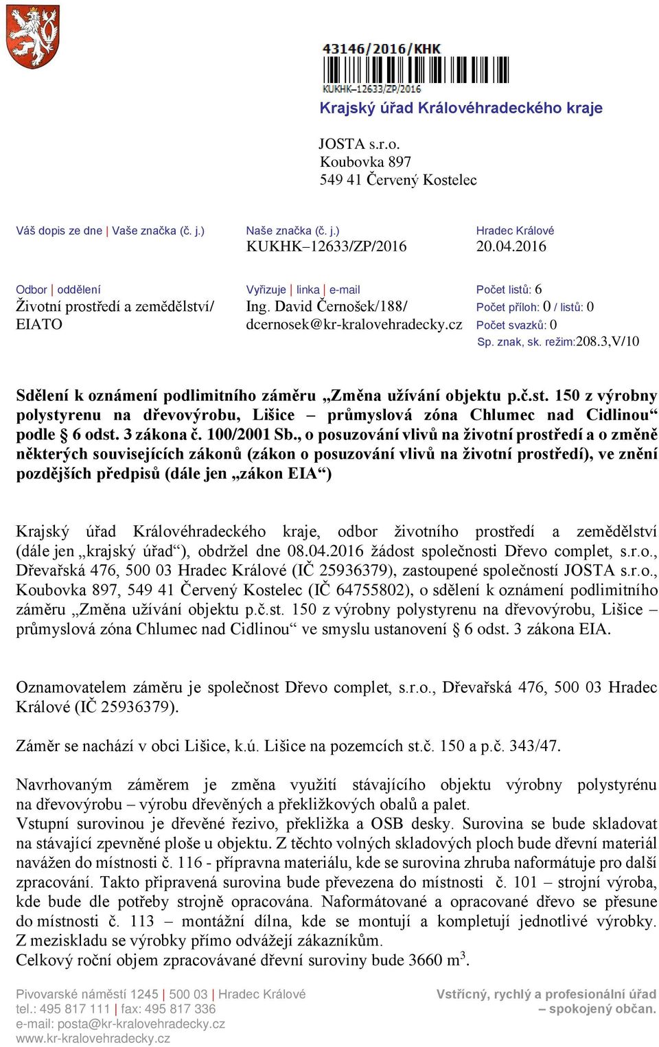 znak, sk. režim:208.3,v/10 Sdělení k oznámení podlimitního záměru Změna užívání objektu p.č.st. 150 z výrobny polystyrenu na dřevovýrobu, Lišice průmyslová zóna Chlumec nad Cidlinou podle 6 odst.