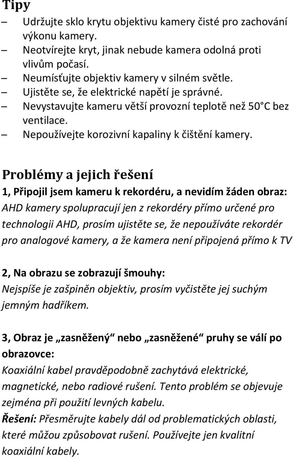 Problémy a jejich řešení 1, Připojil jsem kameru k rekordéru, a nevidím žáden obraz: AHD kamery spolupracují jen z rekordéry přímo určené pro technologii AHD, prosím ujistěte se, že nepoužíváte