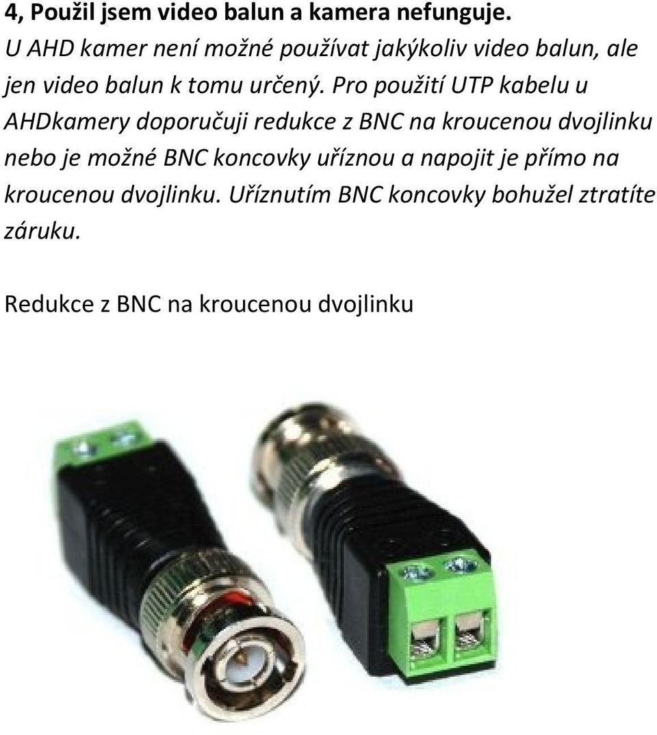 Pro použití UTP kabelu u AHDkamery doporučuji redukce z BNC na kroucenou dvojlinku nebo je