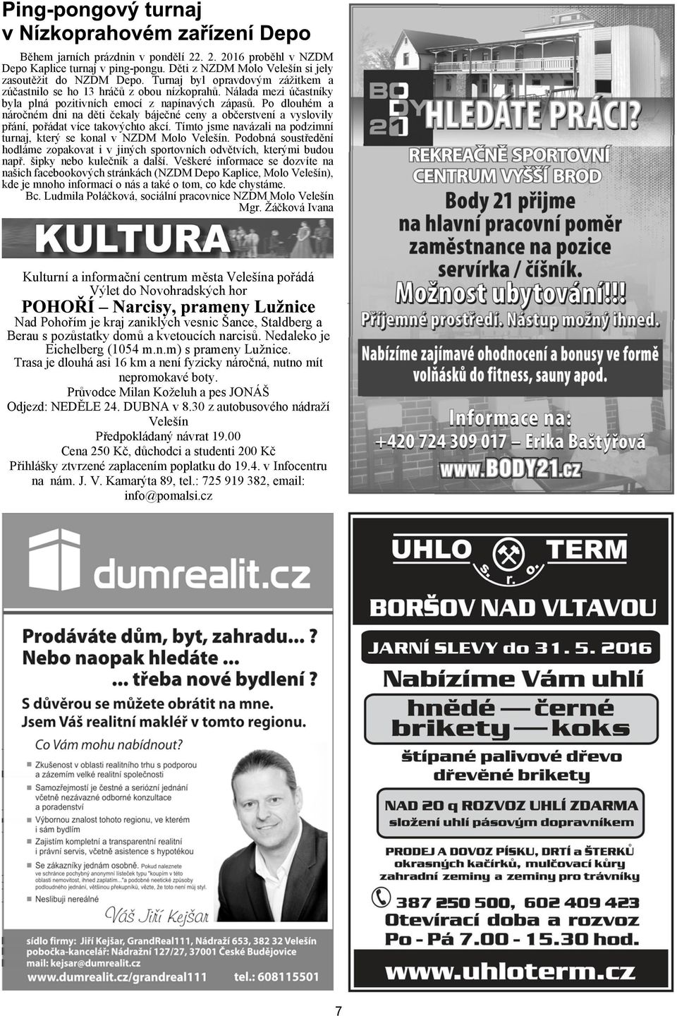 Po dlouhém a nároèném dni na dìti èekaly bájeèné ceny a obèerstvení a vyslovily pøání, poøádat více takovýchto akcí. Tímto jsme navázali na podzimní turnaj, který se konal v NZDM Molo Veleín.