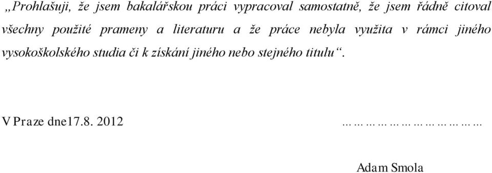 práce nebyla využita v rámci jiného vysokoškolského studia či k