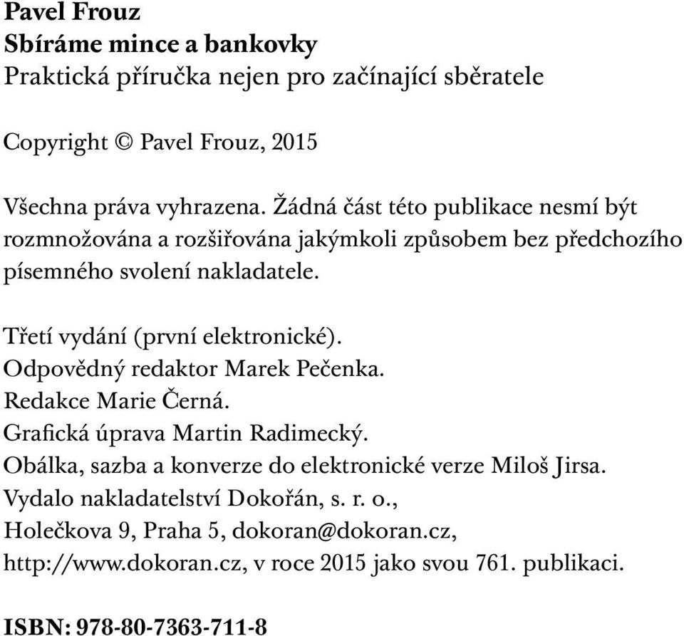 Třetí vydání (první elektronické). Odpovědný redaktor Marek Pečenka. Redakce Marie Černá. Grafická úprava Martin Radimecký.