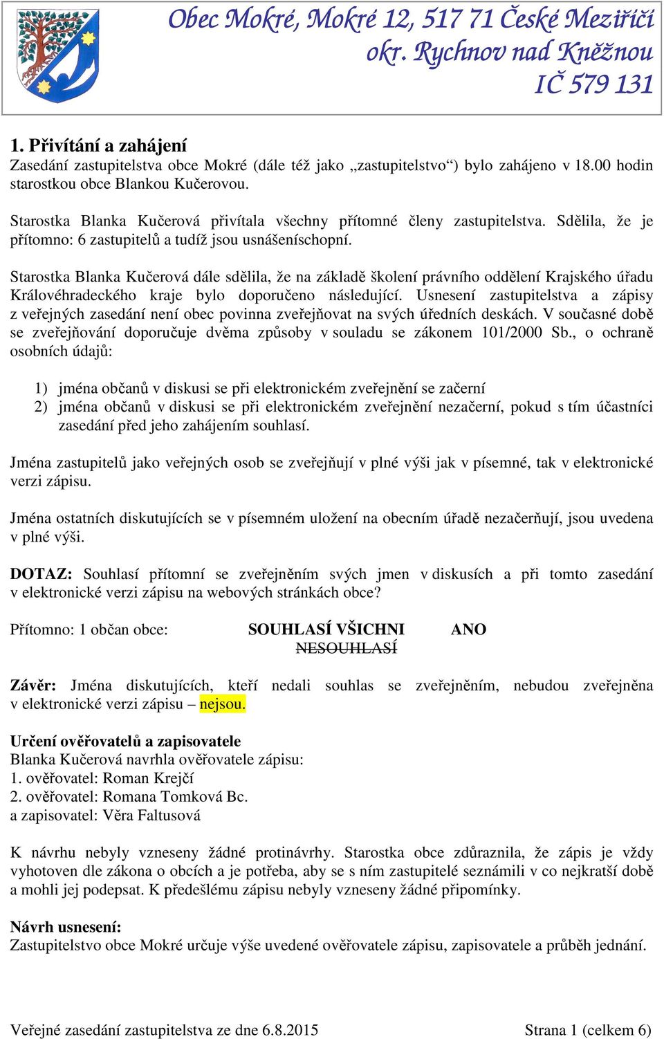 Starostka Blanka Kučerová dále sdělila, že na základě školení právního oddělení Krajského úřadu Královéhradeckého kraje bylo doporučeno následující.