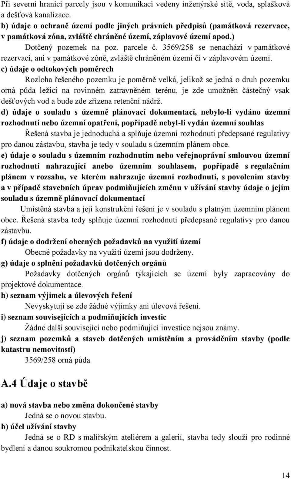 3569/258 se nenachází v památkové rezervaci, ani v památkové zóně, zvláště chráněném území či v záplavovém území.