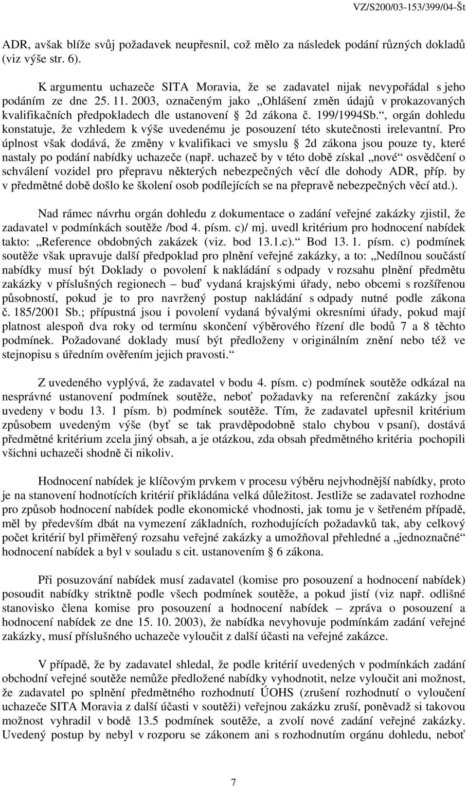 2003, označeným jako Ohlášení změn údajů v prokazovaných kvalifikačních předpokladech dle ustanovení 2d zákona č. 199/1994Sb.