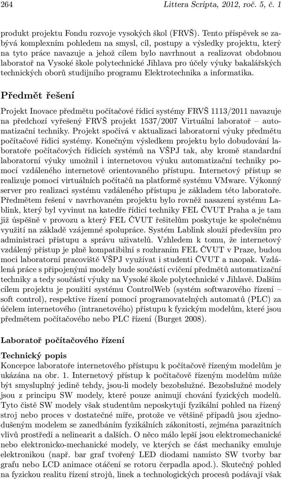 polytechnické Jihlava pro účely výuky bakalářských technických oborů studijního programu Elektrotechnika a informatika.