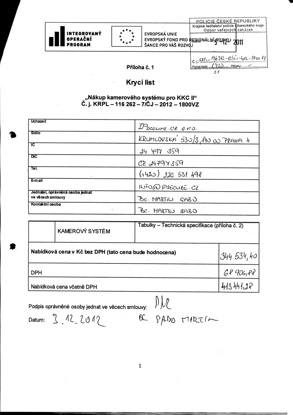 KRPL -116 262-7/CJ - 2012-1800VZ Uchazed Sidlo 1C 1 530/3 DIC Tel. E-mail Jednatel, opravndna osoba jednat ve v oech smiouvy Kontaktni osoba "be- 5S/.