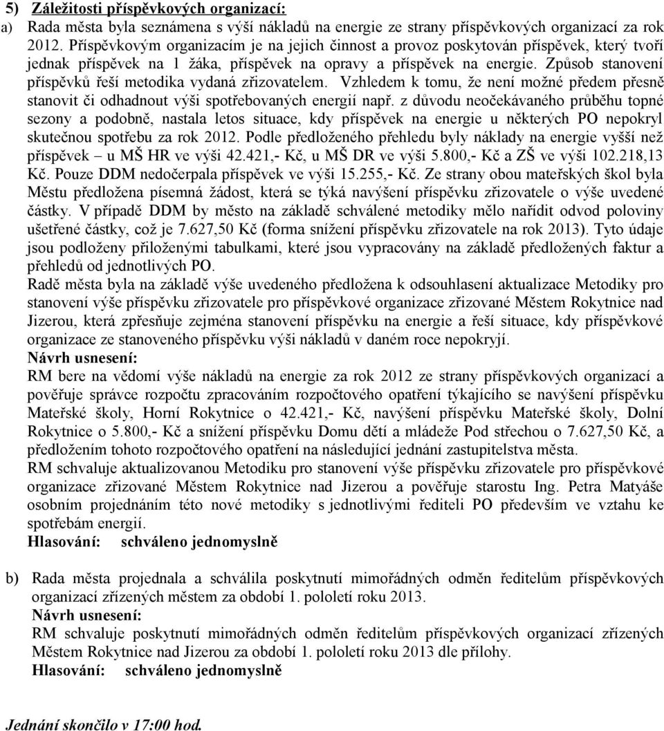 Způsob stanovení příspěvků řeší metodika vydaná zřizovatelem. Vzhledem k tomu, že není možné předem přesně stanovit či odhadnout výši spotřebovaných energií např.