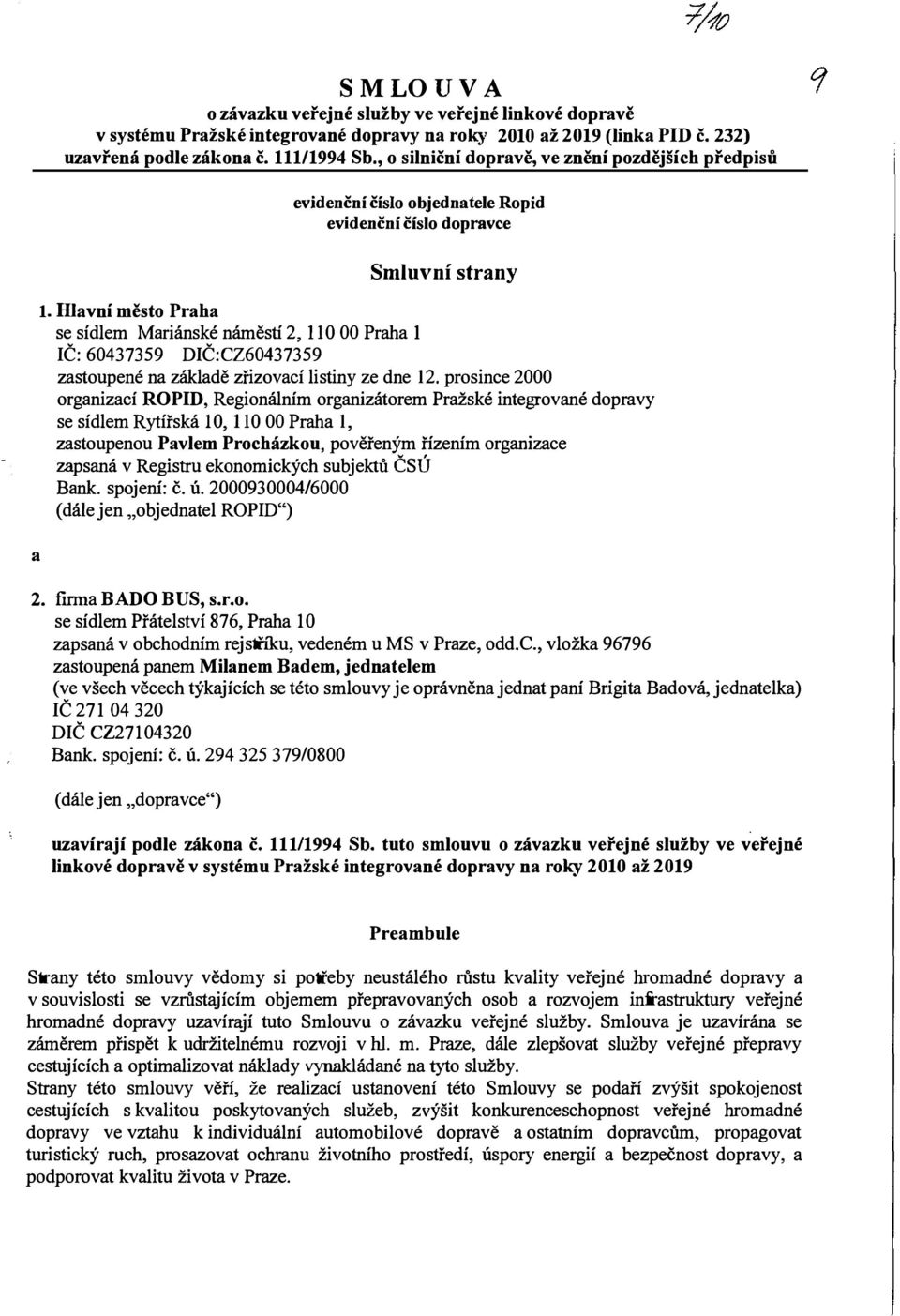 Davní město Praha se sídlem Mariánské náměstí 2, ll O 00 Praha Č:60437359 DČ:CZ60437359 zastouené na základě zřizovací listiny ze dne 12.