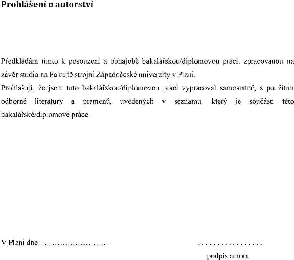 Prohlašuji, ţe jsem tuto bakalářskou/diplomovou práci vypracoval samostatně, s pouţitím odborné