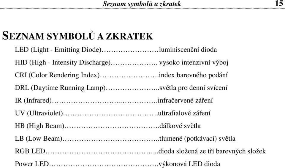 index barevného podání DRL (Daytime Running Lamp)..světla pro denní svícení IR (Infrared).