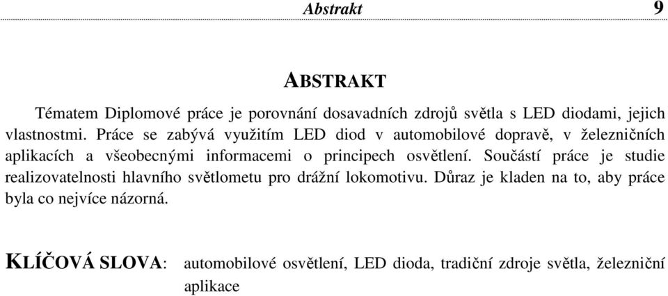 osvětlení. Součástí práce je studie realizovatelnosti hlavního světlometu pro drážní lokomotivu.