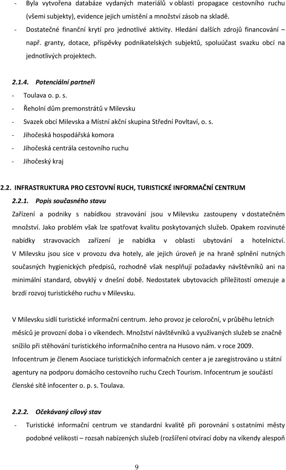 s. - Jihčeská hspdářská kmra - Jihčeská centrála cestvníh ruchu - Jihčeský kraj 2.2. INFRASTRUKTURA PRO CESTOVNÍ RUCH, TURISTICKÉ INFORMAČNÍ CENTRUM 2.2.1.