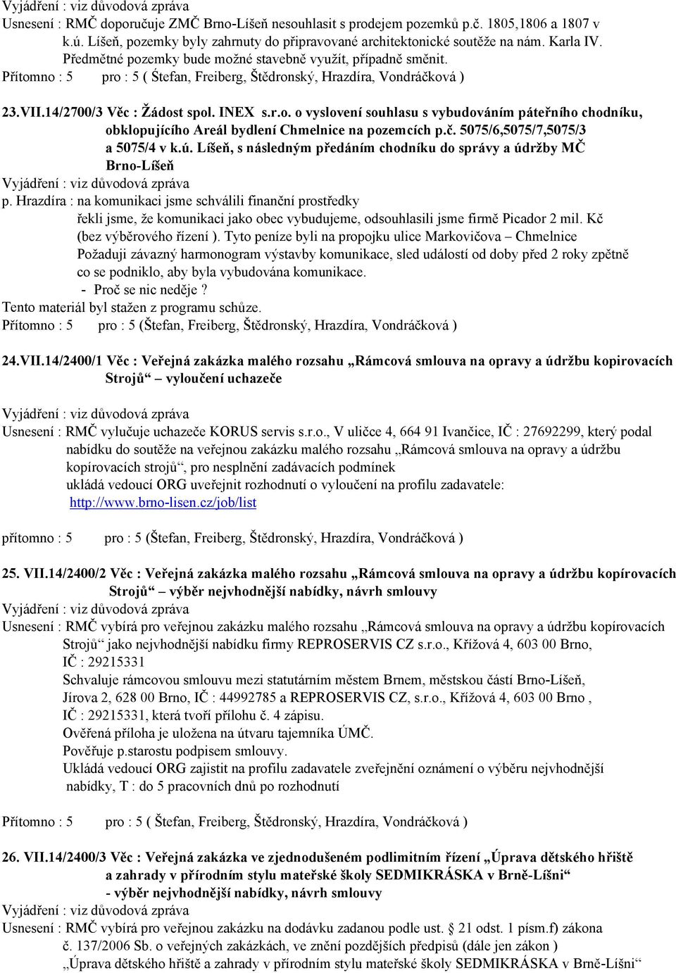 č. 5075/6,5075/7,5075/3 a 5075/4 v k.ú. Líšeň, s následným předáním chodníku do správy a údržby MČ Brno-Líšeň p.