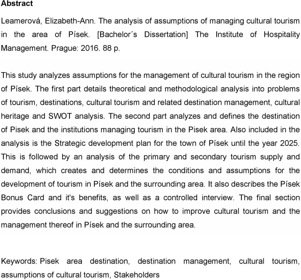 The first part details theoretical and methodological analysis into problems of tourism, destinations, cultural tourism and related destination management, cultural heritage and SWOT analysis.