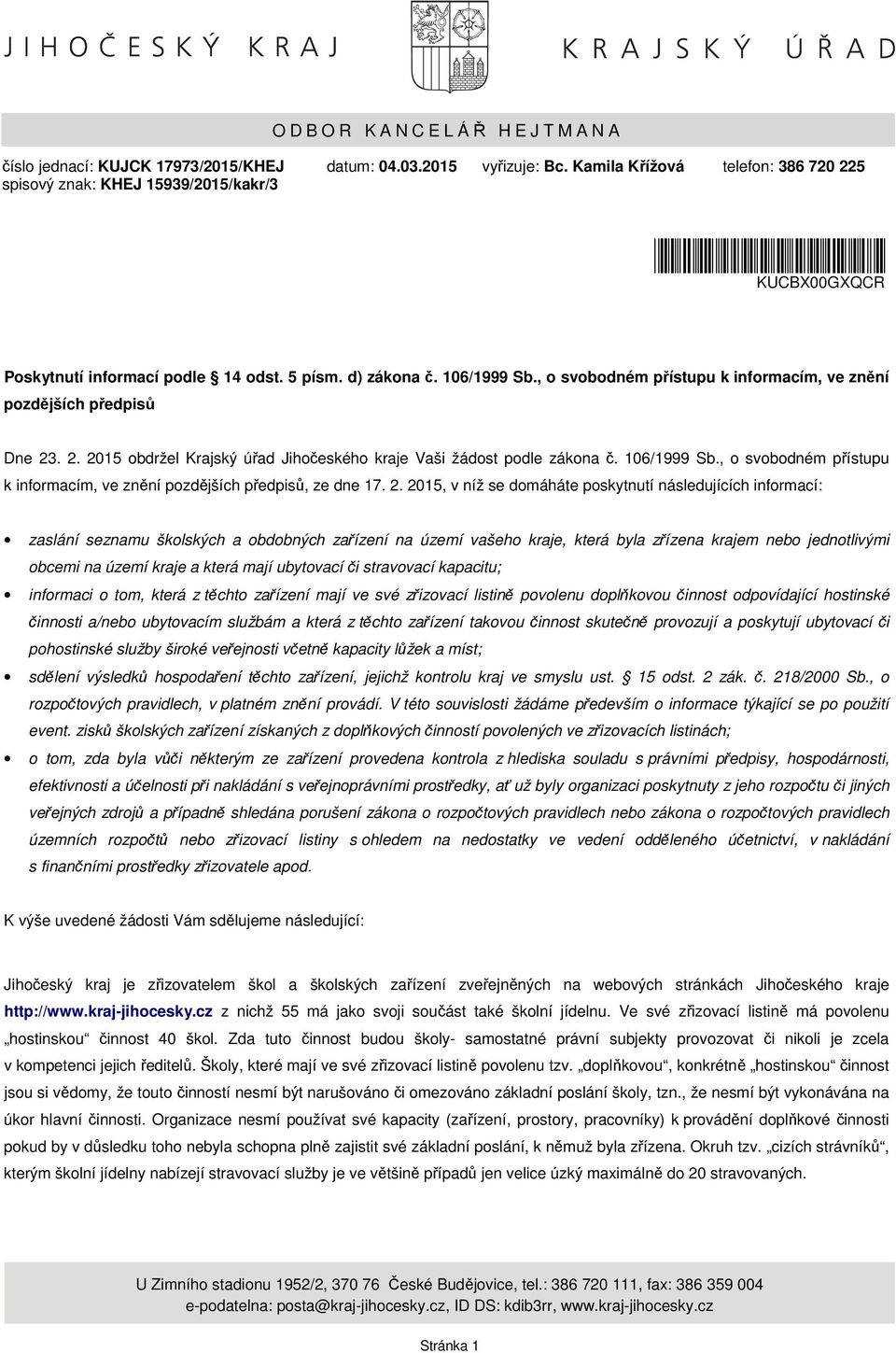 . 2. 2015 obdržel Krajský úřad Jihočeského kraje Vaši žádost podle zákona č. 106/1999 Sb., o svobodném přístupu k informacím, ve znění pozdějších předpisů, ze dne 17. 2. 2015, v níž se domáháte