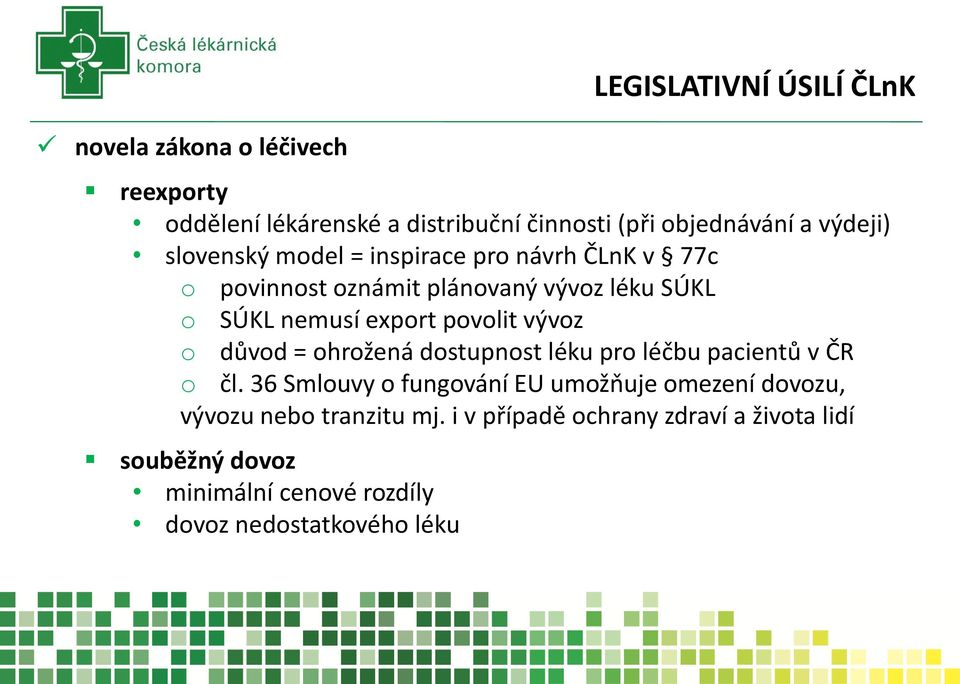povolit vývoz o důvod = ohrožená dostupnost léku pro léčbu pacientů v ČR o čl.