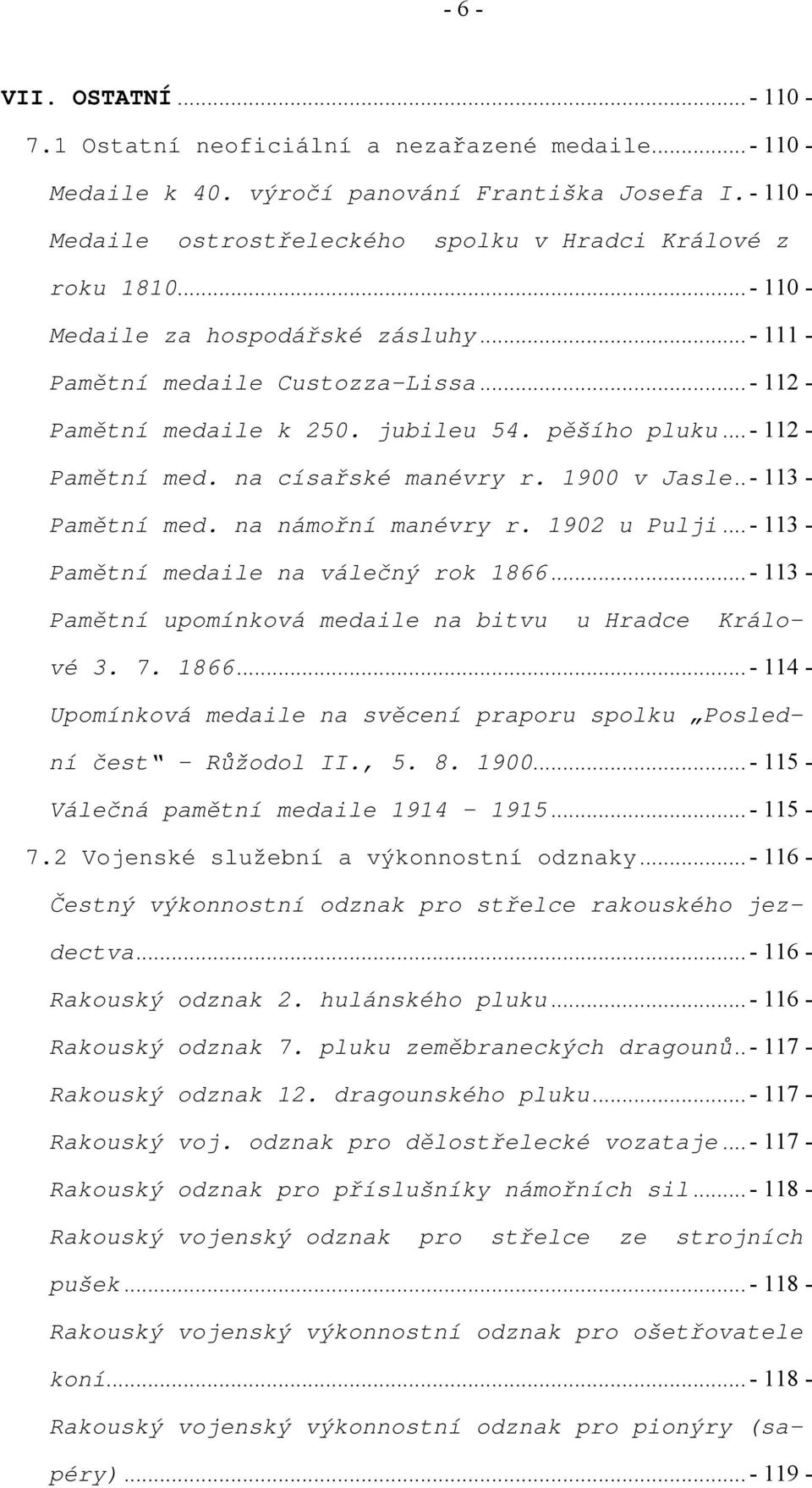 pěšího pluku... - 112 - Pamětní med. na císařské manévry r. 1900 v Jasle.. - 113 - Pamětní med. na námořní manévry r. 1902 u Pulji... - 113 - Pamětní medaile na válečný rok 1866.