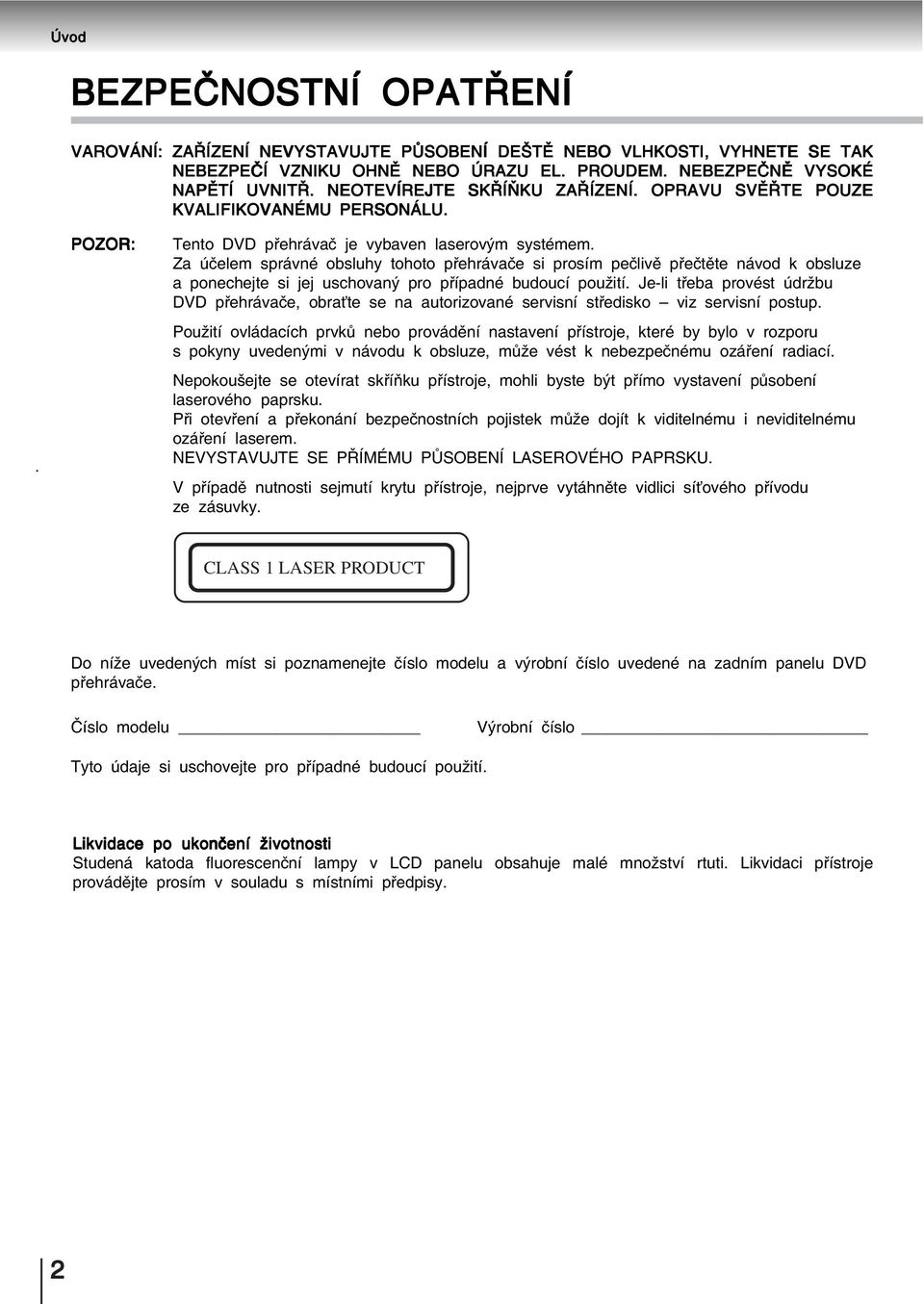 Za účelem správné obsluhy tohoto přehrávače si prosím pečlivě přečtěte návod k obsluze a ponechejte si jej uschovaný pro případné budoucí použití.