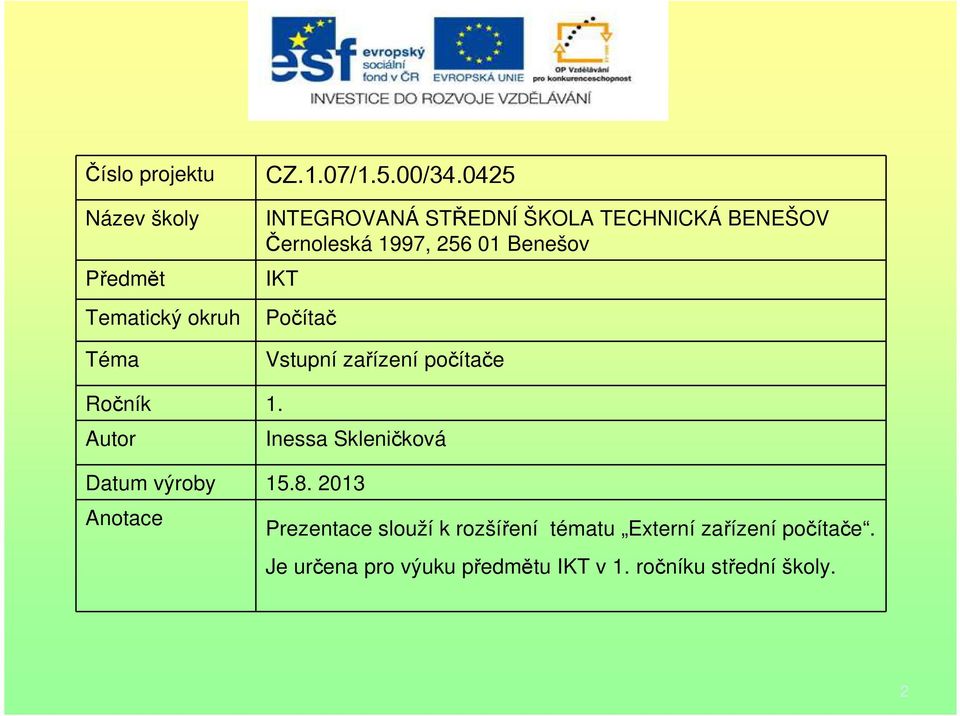 Vstupní zařízení počítače Ročník 1. Autor Inessa Skleničková Datum výroby 15.8.