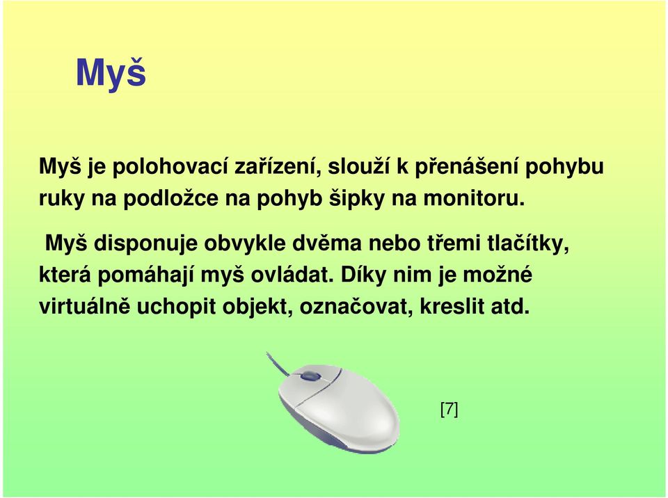 Myš disponuje obvykle dvěma nebo třemi tlačítky, která