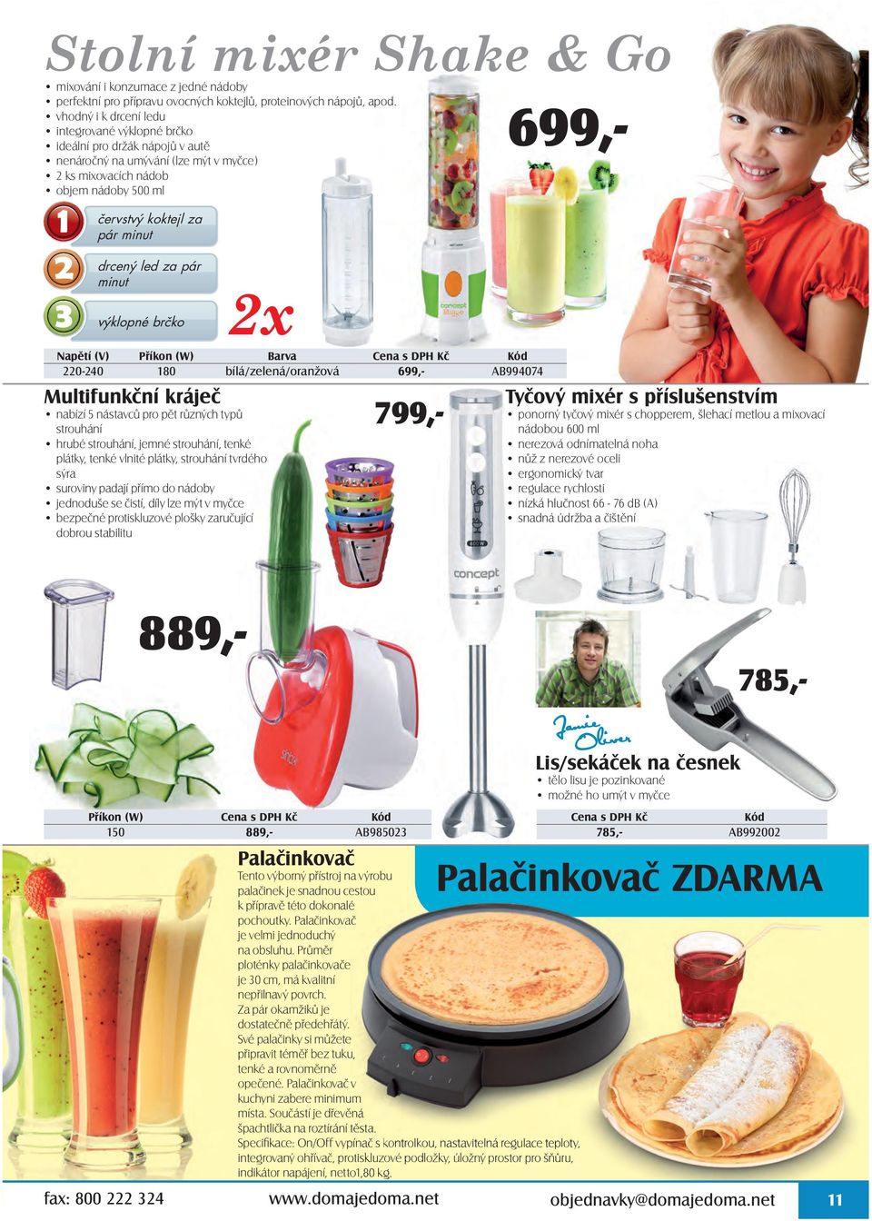 drcený led za pár minut výklopné brčko 2x Napětí (V) Příkon (W) Barva 220-240 180 bílá/zelená/oranžová 699,- AB994074 Multifunkční kráječ nabízí 5 nástavců pro pět různých typů strouhání hrubé