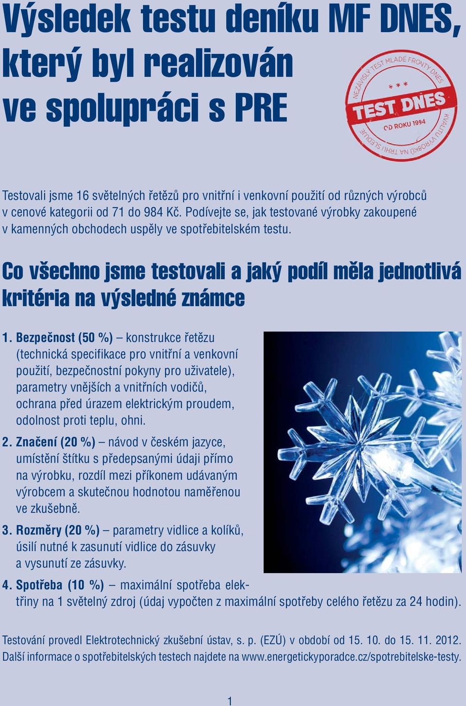 Bezpečnost (50 %) konstrukce řetězu (technická specifikace pro vnitřní a venkovní použití, bezpečnostní pokyny pro uživatele), parametry vnějších a vnitřních vodičů, ochrana před úrazem elektrickým