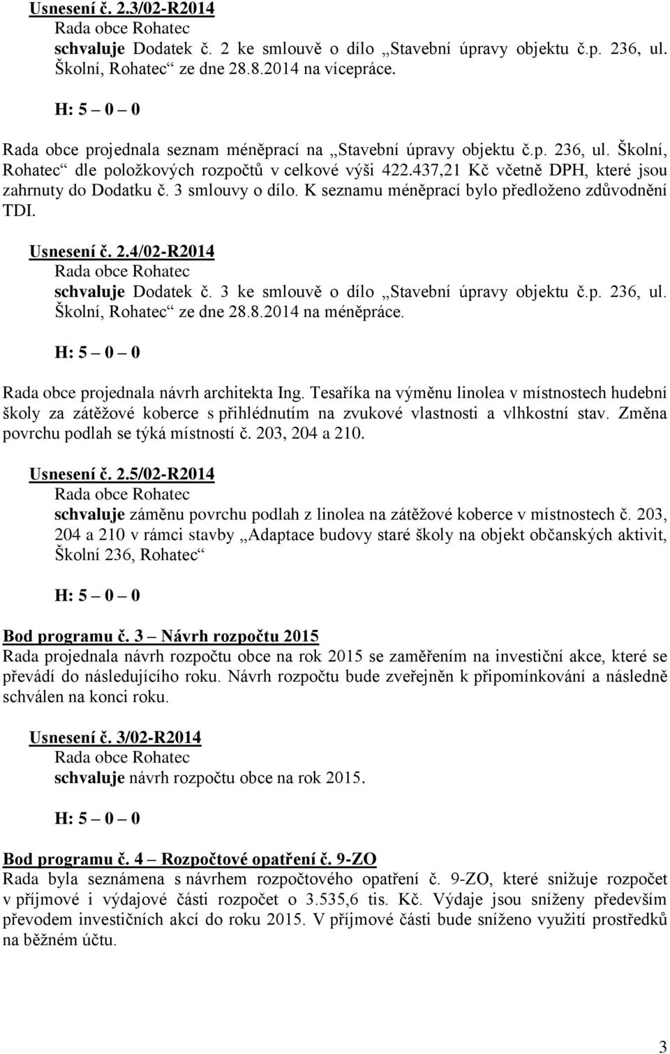 3 smlouvy o dílo. K seznamu méněprací bylo předloženo zdůvodnění TDI. Usnesení č. 2.4/02-R2014 schvaluje Dodatek č. 3 ke smlouvě o dílo Stavební úpravy objektu č.p. 236, ul. Školní, Rohatec ze dne 28.