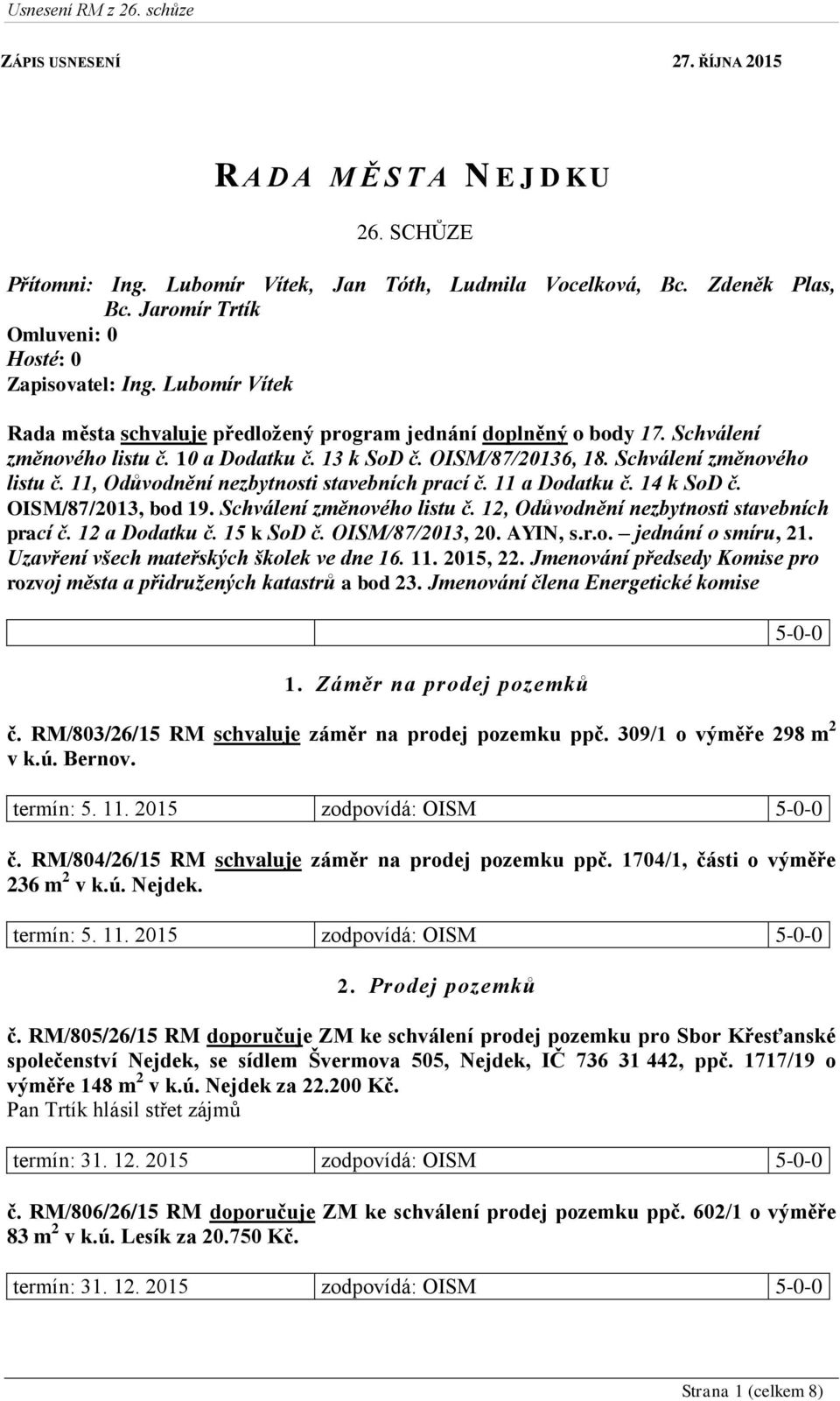 OISM/87/20136, 18. Schválení změnového listu č. 11, Odůvodnění nezbytnosti stavebních prací č. 11 a Dodatku č. 14 k SoD č. OISM/87/2013, bod 19. Schválení změnového listu č. 12, Odůvodnění nezbytnosti stavebních prací č.